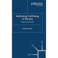 Rethinking Trafficking in Women: Politics out of Security [Paperback]