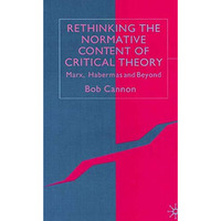 Rethinking the Normative Content of Critical Theory: Marx, Habermas and Beyond [Hardcover]