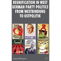 Reunification in West German Party Politics From Westbindung to Ostpolitik [Hardcover]