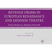 Revenge Drama in European Renaissance and Japanese Theatre: From Hamlet to Madam [Paperback]