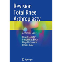 Revision Total Knee Arthroplasty: A Practical Guide [Paperback]