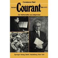 Richard Courant 18881972: Der Mathematiker als Zeitgenosse [Paperback]