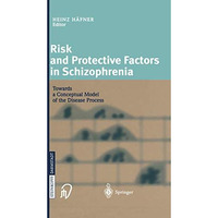 Risk and Protective Factors in Schizophrenia: Towards a Conceptual Model of the  [Hardcover]