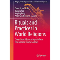 Rituals and Practices in World Religions: Cross-Cultural Scholarship to Inform R [Hardcover]