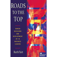 Roads to the Top: Career decisions and development of 18 business leaders [Paperback]