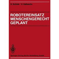 Robotereinsatz Menschengerecht Geplant: Planung des Industrierobotereinsatzes un [Paperback]