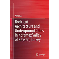 Rock-cut Architecture and Underground Cities in Koramaz Valley of Kayseri, Turke [Hardcover]