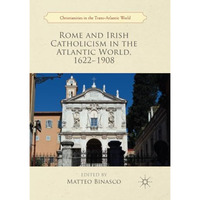 Rome and Irish Catholicism in the Atlantic World, 16221908 [Paperback]