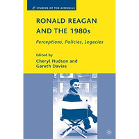 Ronald Reagan and the 1980s: Perceptions, Policies, Legacies [Paperback]