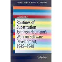 Routines of Substitution: John von Neumanns Work on Software Development, 1945 [Paperback]