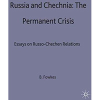 Russia and Chechnia: The Permanent Crisis: Essays on Russo-Chechen Relations [Hardcover]