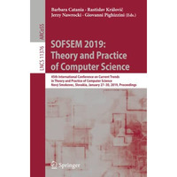 SOFSEM 2019: Theory and Practice of Computer Science: 45th International Confere [Paperback]