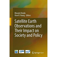 Satellite Earth Observations and Their Impact on Society and Policy [Hardcover]