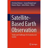 Satellite-Based Earth Observation: Trends and Challenges for Economy and Society [Hardcover]