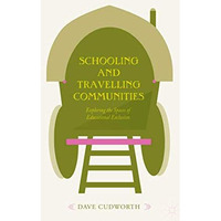 Schooling and Travelling Communities: Exploring the Spaces of Educational Exclus [Hardcover]