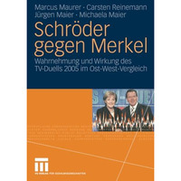 Schr?der gegen Merkel: Wahrnehmung und Wirkung des TV-Duells 2005 im Ost-West-Ve [Paperback]