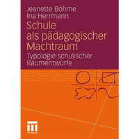 Schule als p?dagogischer Machtraum: Typologie schulischer Raumentw?rfe [Paperback]