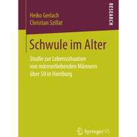 Schwule im Alter: Studie zur Lebenssituation von m?nnerliebenden M?nnern ?ber 50 [Paperback]