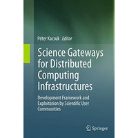 Science Gateways for Distributed Computing Infrastructures: Development Framewor [Paperback]