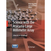 Science with the Atacama Large Millimeter Array:: A New Era for Astrophysics [Paperback]