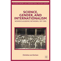 Science, Gender, and Internationalism: Womens Academic Networks, 1917-1955 [Hardcover]