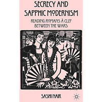 Secrecy and Sapphic Modernism: Reading Romans ? Clef Between the Wars [Paperback]