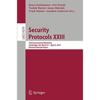 Security Protocols XXIII: 23rd International Workshop, Cambridge, UK, March 31 - [Paperback]