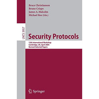 Security Protocols: 12th International Workshop, Cambridge, UK, April 26-28, 200 [Paperback]