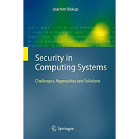 Security in Computing Systems: Challenges, Approaches and Solutions [Hardcover]