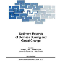 Sediment Records of Biomass Burning and Global Change [Hardcover]