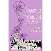 Seeds of Decadence in the Late Nineteenth-Century Novel: A Crisis in Values [Paperback]