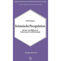 Seismische Prospektion: Ein Lehr- und Hilfsbuch zur Auswertung von Laufzeitmessu [Paperback]