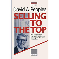 Selling to the Top: Wie Sie direkt an Entscheidungstr?ger verkaufen [Paperback]