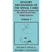 Sensory Mechanisms of the Spinal Cord: Volume 1 Primary Afferent Neurons and the [Hardcover]