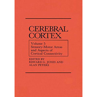 Sensory-Motor Areas and Aspects of Cortical Connectivity: Volume 5: Sensory-Moto [Paperback]