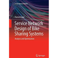 Service Network Design of Bike Sharing Systems: Analysis and Optimization [Paperback]