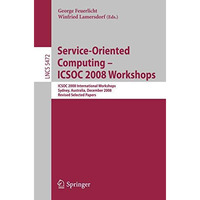 Service-Oriented Computing - ICSOC 2008 Workshops: ICSOC 2008, International Wor [Paperback]