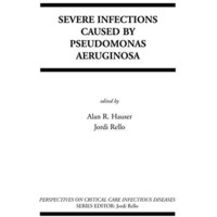 Severe Infections Caused by Pseudomonas Aeruginosa [Paperback]