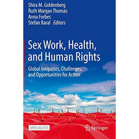 Sex Work, Health, and Human Rights: Global Inequities, Challenges, and Opportuni [Hardcover]