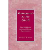 Shakespeares As You Like It: Late Elizabethan Culture and Literary Representati [Hardcover]