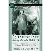 Shakespeare Among the Animals: Nature and Society in the Drama of Early Modern E [Hardcover]