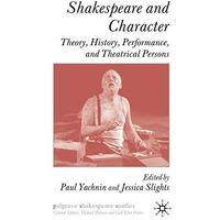 Shakespeare and Character: Theory, History, Performance and Theatrical Persons [Hardcover]