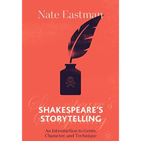 Shakespeare's Storytelling: An Introduction to Genre, Character, and Technique [Paperback]