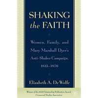 Shaking the Faith: Women, Family, and Mary Marshall Dyer's Anti-Shaker Campaign, [Hardcover]