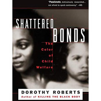 Shattered Bonds: The Color Of Child Welfare [Paperback]