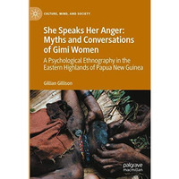 She Speaks Her Anger: Myths and Conversations of Gimi Women: A Psychological Eth [Hardcover]