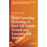 Shield Tunneling Technology in Hard-Soft Uneven Stratum and Extremely-Soft Strat [Paperback]