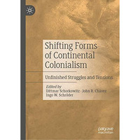 Shifting Forms of Continental Colonialism: Unfinished Struggles and Tensions [Hardcover]