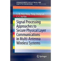 Signal Processing Approaches to Secure Physical Layer Communications in Multi-An [Paperback]