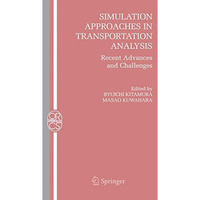 Simulation Approaches in Transportation Analysis: Recent Advances and Challenges [Hardcover]